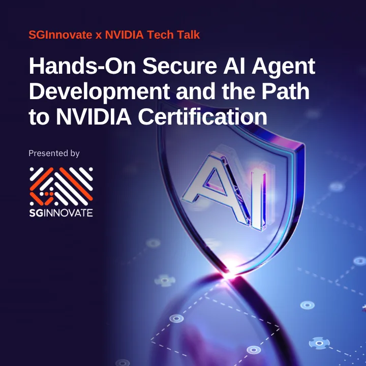 SGInnovate x NVIDIA Tech Talk: Hands-On Secure AI Agent Development and the Path to NVIDIA Certification