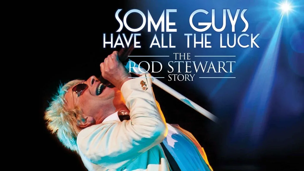 Some Guys Have All The Luck - Rod Stewart Story