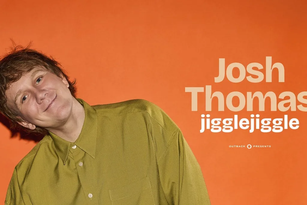 JOSH THOMAS: JIGGLE, JIGGLE