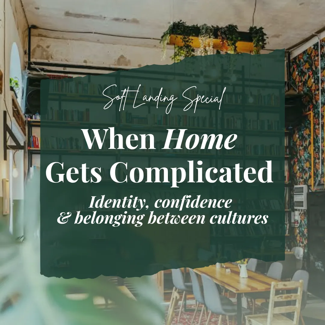Soft Landing Special: When "Home" Gets Complicated - Identity, confidence & belonging between cultures