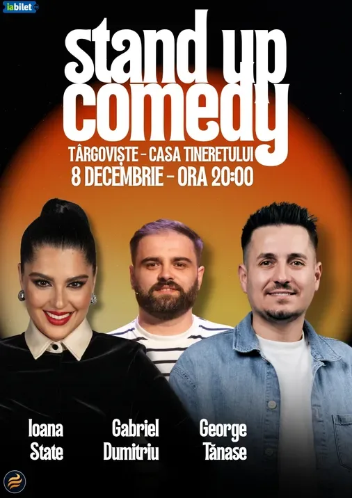 Târgoviște: Stand-Up Comedy cu Ioana State, George Tănase și Gabriel Dumitriu