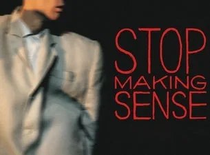 STOP MAKING SENSE: A Film by Jonathan Demme and Talking Heads