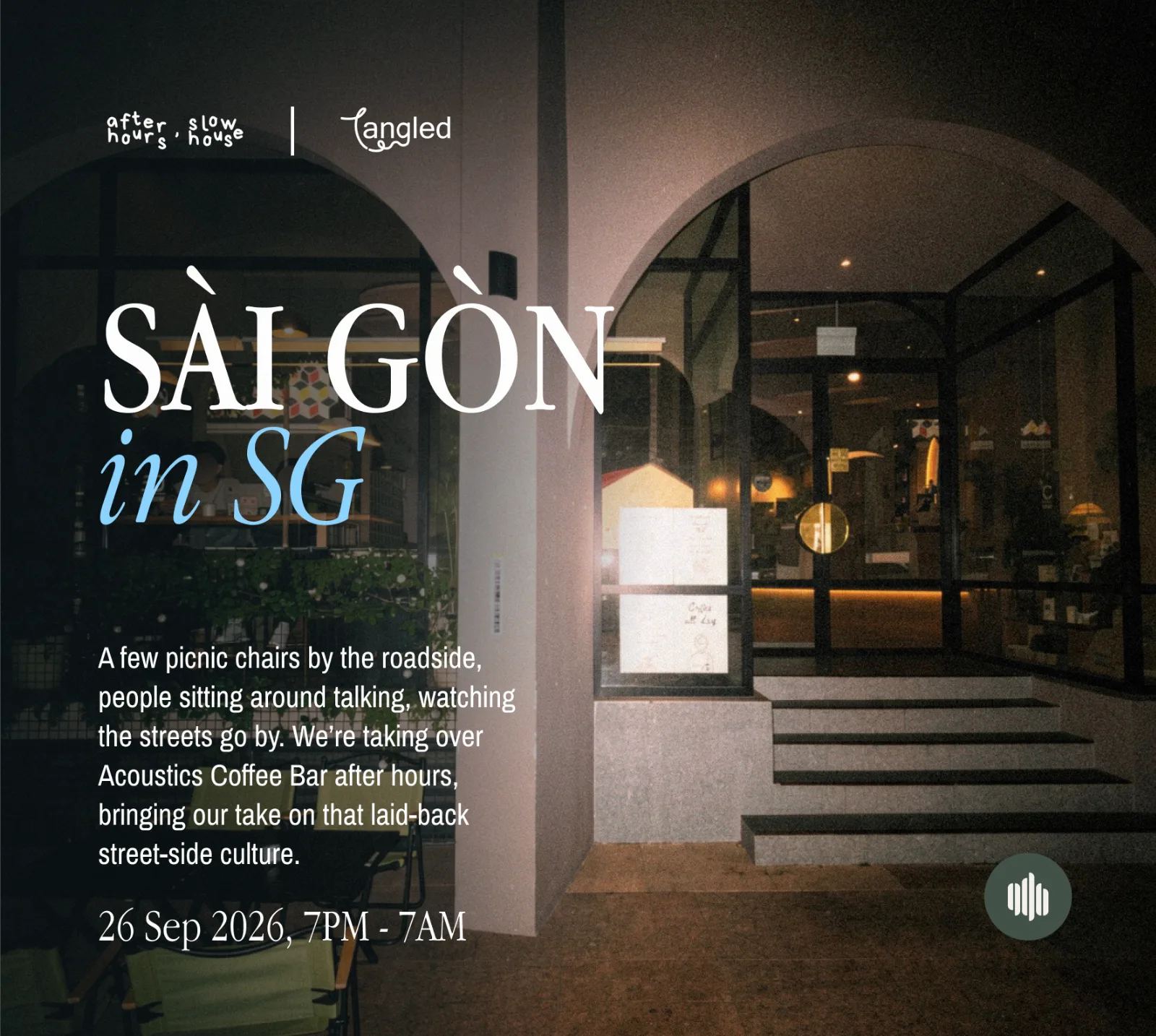 AFTER HOURS, SLOW HOUSE X TANGLED: SÀI GÒN IN SG