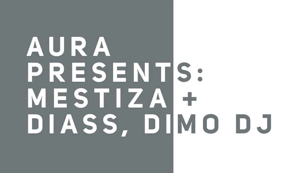 Aura presents: Mestiza + Diass, Dimo DJ
