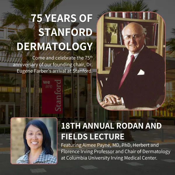 Celebrating 75 years of Stanford Dermatology, and 18th Annual Rodan and Fields Lecture