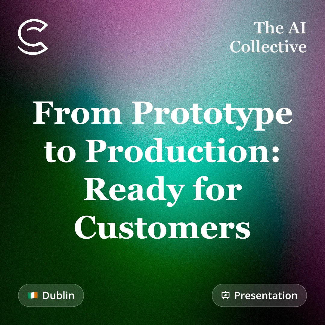 From Prototype to Production: Ready for Customers (w/ Baseline and The AI Collective)