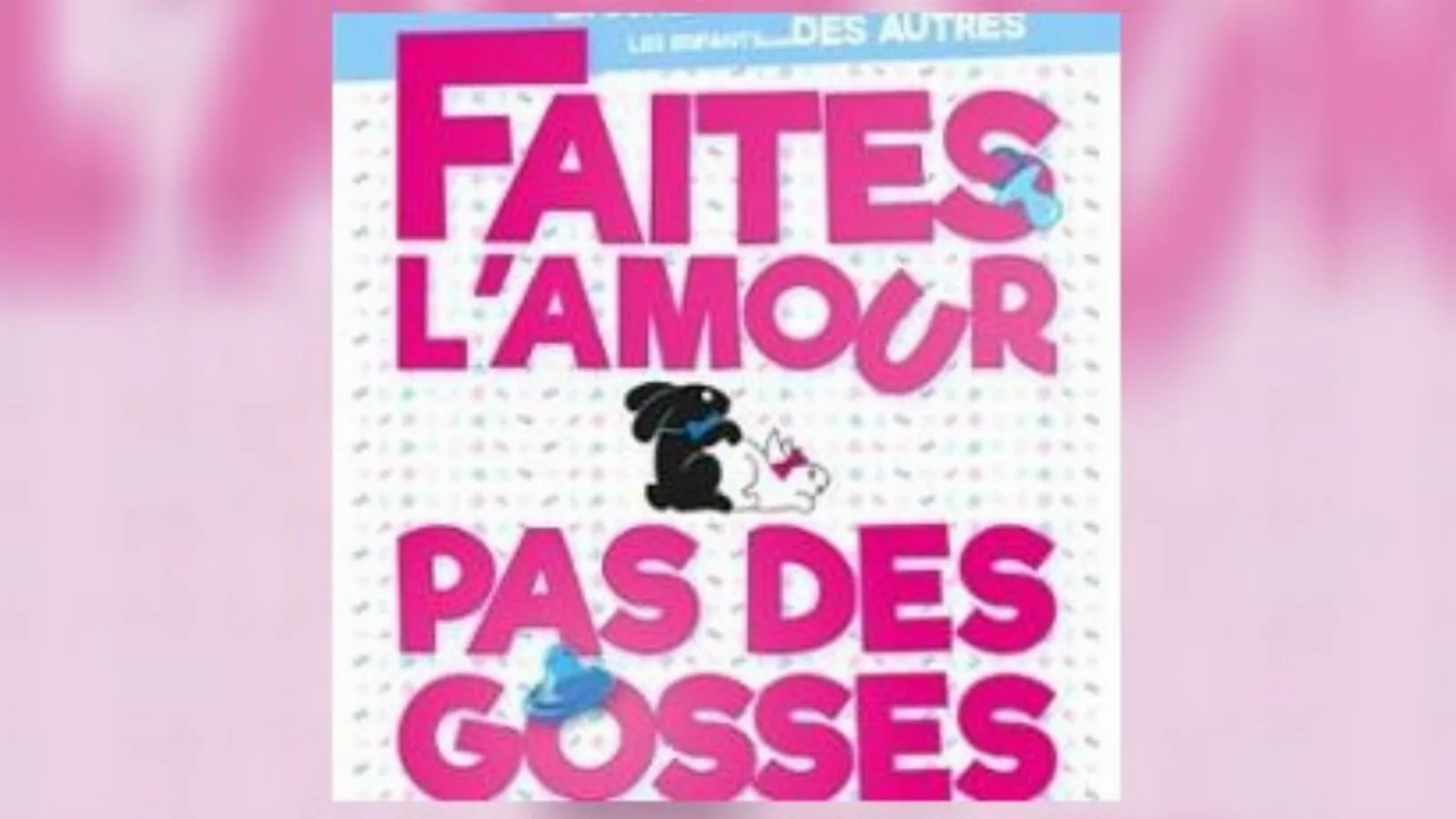 Faites l'Amour, pas des Gosses