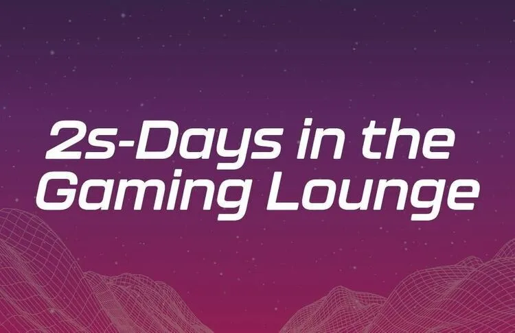 2s-Days in the Gaming Lounge