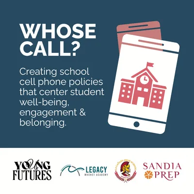 “Whose Call?” Creating School Cell Phone Policies that Center Student Well-Being, Engagement & Belonging