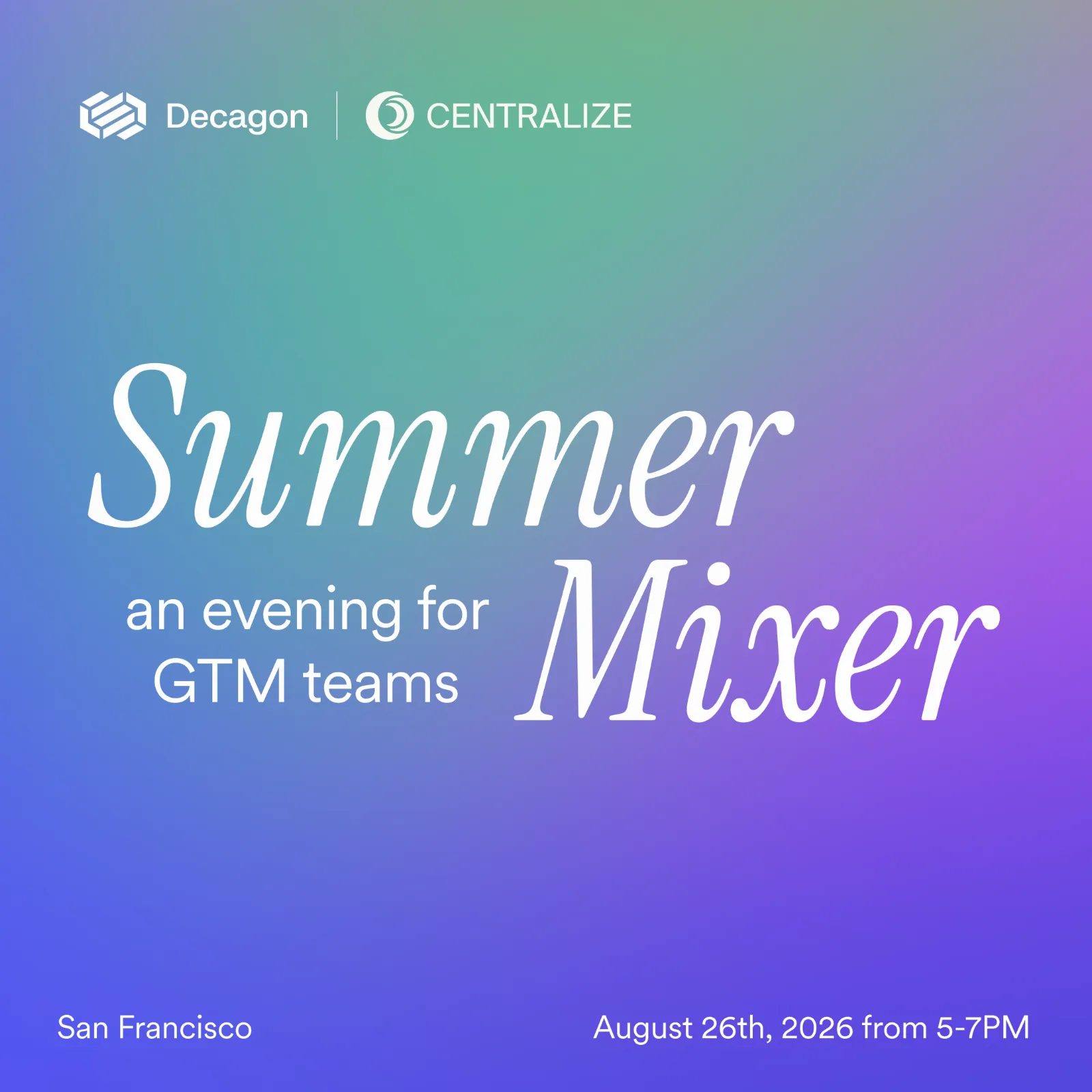 Decagon x Centralize: GTM Summer Mixer