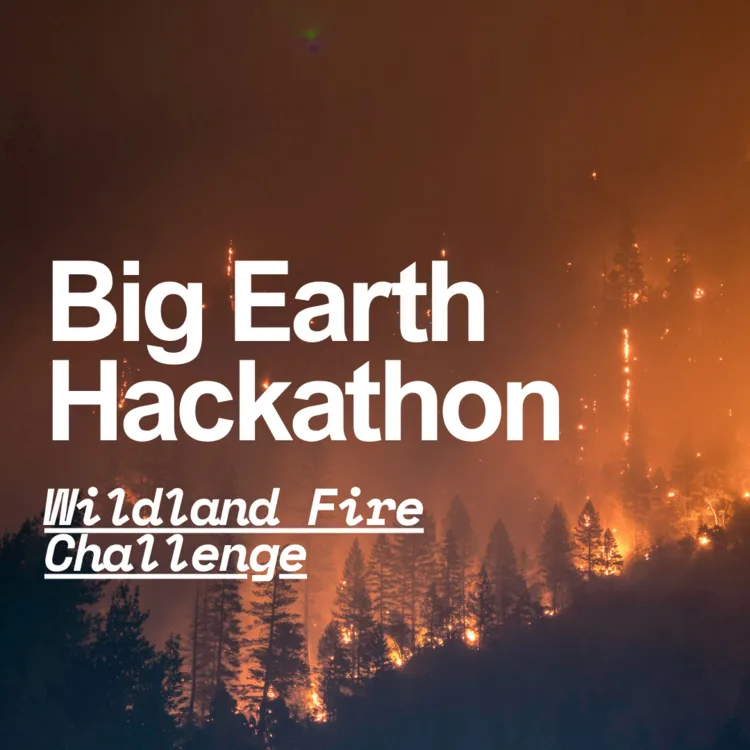 Big Earth Hackathon: Wildland Fire Challenge