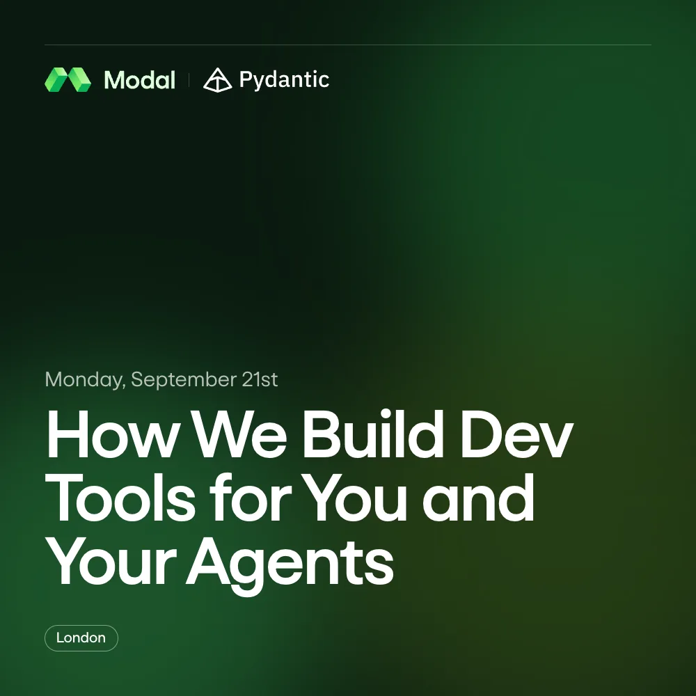 Modal x Pydantic London Meetup: How We Build Dev Tools for You and Your Agents
