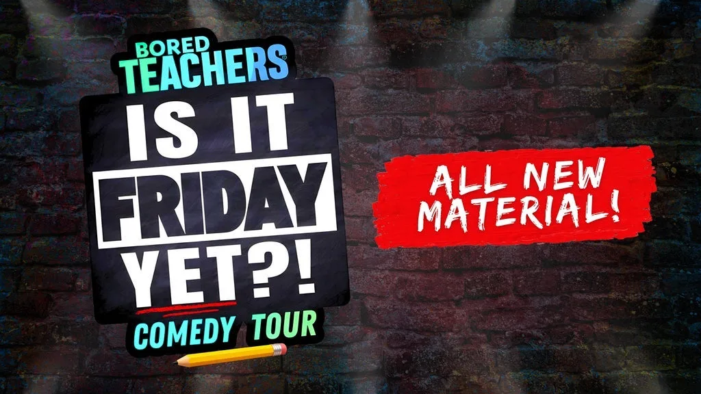 Bored Teachers: "Is It Friday Yet?!" Comedy Tour