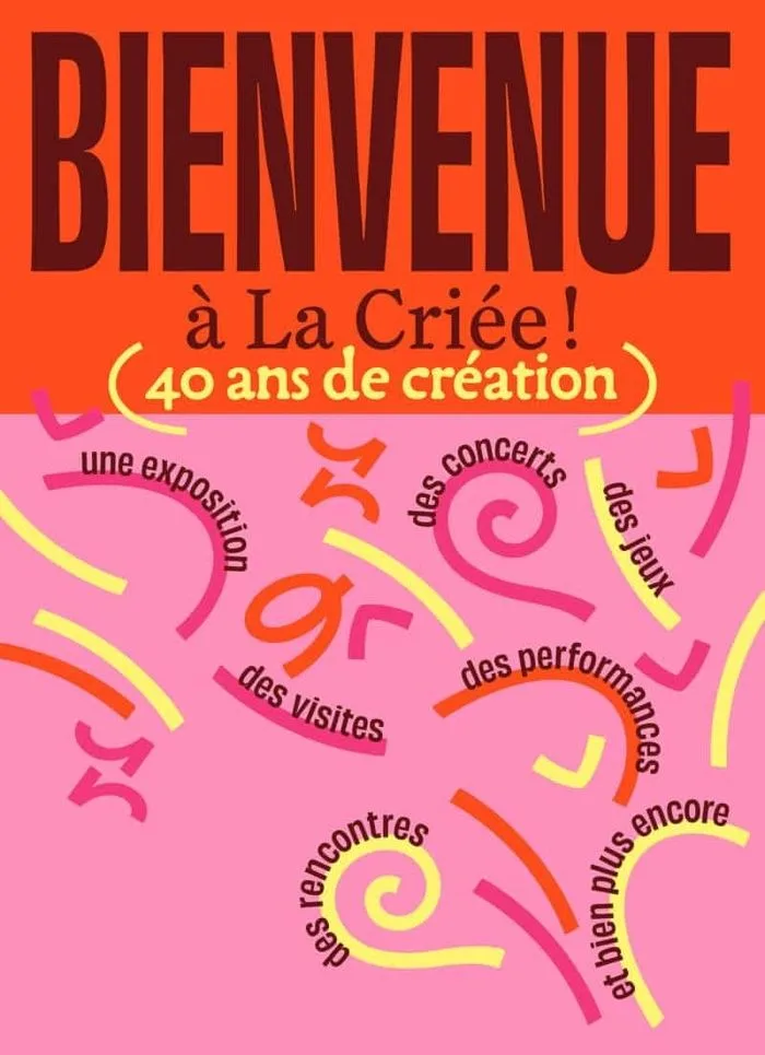Bienvenue à La Criée, 40 ans de création et bien plus encore !