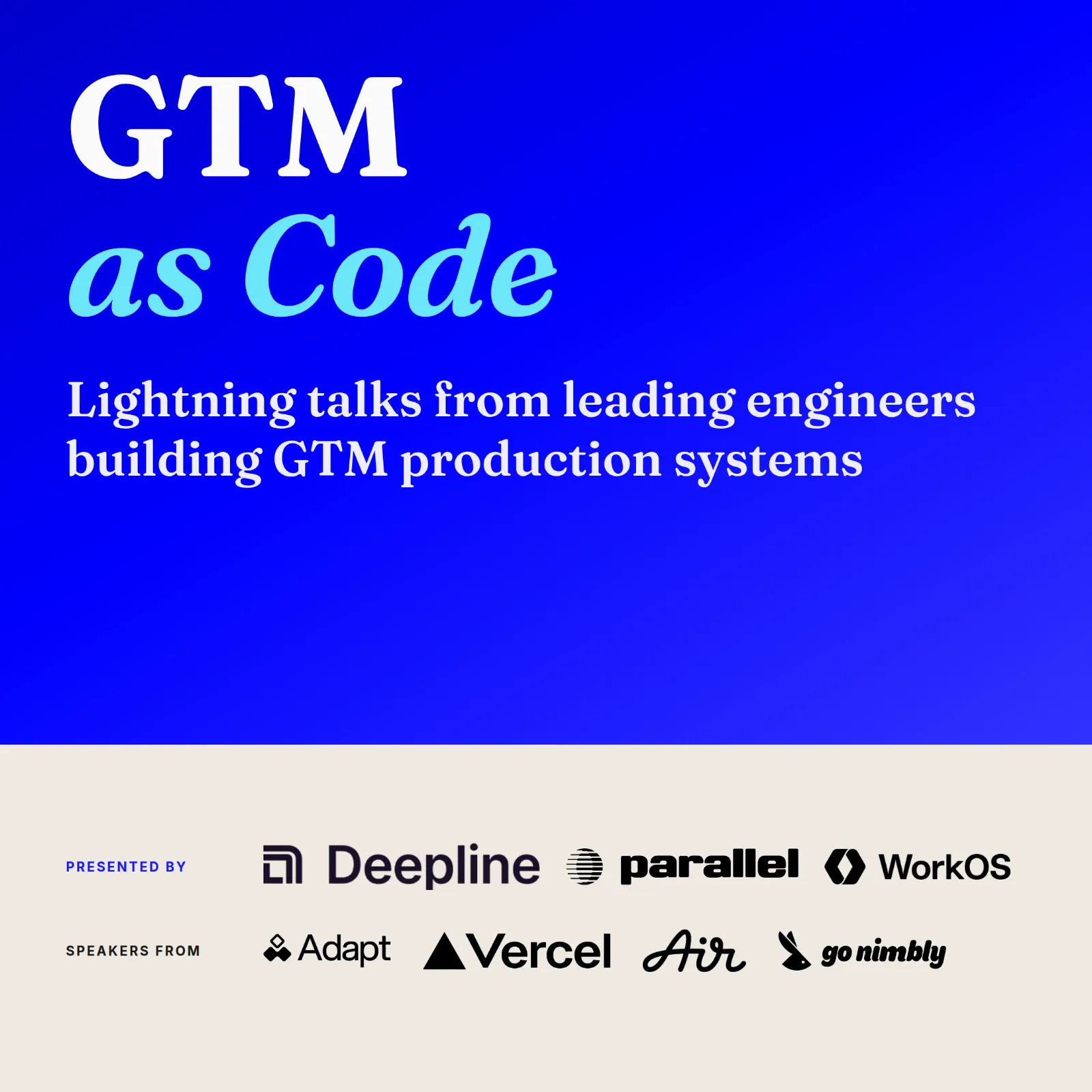 GTM as Code: GTM + AI Lightning Talks with experts from Vercel, Parallel, WorkOS, Adapt, Air.inc, and Go Nimbly!