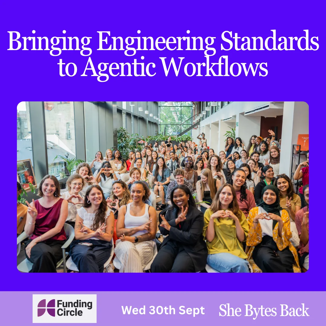 She Bytes Back x Funding Circle: Bringing Engineering Standards to Agentic Workflows